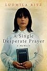 A Single Desperate Prayer by Ludmila Ritz