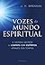 Vozes do Mundo Espiritual: A Historia Secreta do Contato Com Espiritos