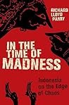 Book cover for In the Time of Madness: Indonesia on the Edge of Chaos