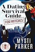 A Dating Survival Guide for Witches: Magic and Mayhem Universe