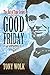 Good Friday by Tony Wolk