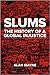 Slums: The History of a Glo...