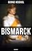 BISMARCK: Biography: Enriched edition. The Fascinating Life of the Most Influential German Chancellor – Illustrated Edition