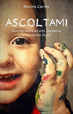 Ascoltami: Genitorialità ad alto contatto e disciplina dolce (Italian Edition)