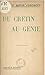 Du crétin au génie (French Edition)