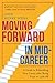 Moving Forward in Mid-Career: A Guide to Rebuilding Your Career after Being Fired or Laid Off