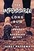 The Impossible Long Run: My Journey to Becoming Ultra