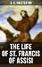 The Life of St. Francis of Assisi: Enriched edition. A vivid portrait of his radical poverty, love of nature, and spiritual impact on medieval Christianity