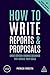 How to Write Reports and Proposals: Create Attention-Grabbing Documents that Achieve Your Goals (Creating Success, 151)