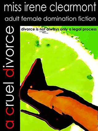 A Cruel Divorce : An ADULT Tale of Female Domination (Kindle Edition)