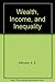 Wealth, Income, and Inequality