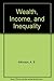 Wealth, Income, and Inequality