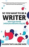 So You Want To Be A Writer by Allison Tait