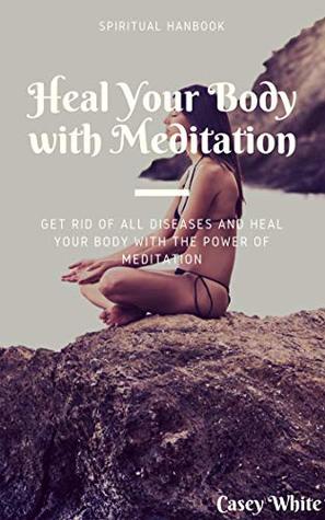 Heal Your Body with Meditation (Kindle Edition)