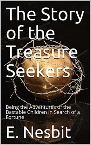 The Story of the Treasure Seekers / Being the Adventures of the Bastable Children in Search of a Fortune