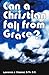 Can A Christian Fall From Grace?