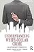 Understanding White-Collar Crime by Michael L. Benson