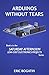 Arduinos Without Tears: the...