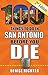 100 Things to Do in San Antonio Before You Die by Denise  Richter