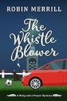 The Whistle Blower (Wing and a Prayer Mysteries #1) The Whistle Blower (Wing and a Prayer Mysteries #1)