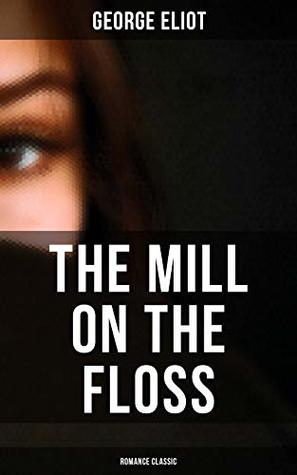 The Mill on the Floss: Romance Classic: Enriched edition. Victorian Romance Novel