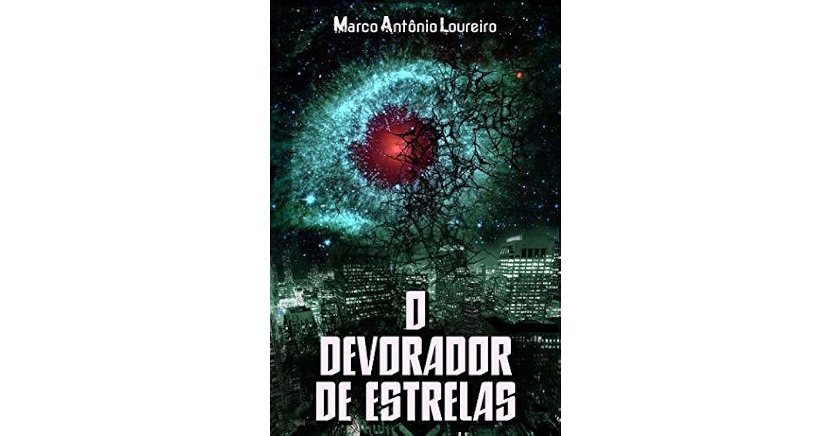 O Devorador de Estrelas by Marco Antônio Loureiro