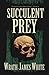 Succulent Prey by Wrath James White