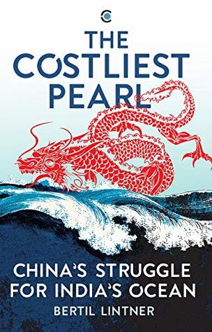 The Costliest Pearl: China’s Struggle for India’s Ocean (Kindle Edition)