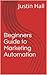 Beginners Guide to Marketing Automation by Justin Hall