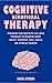 Cognitive Behavioral Therapy (CBT): Retraining your Brain with this Simple Techniques for Managing Anger, Anxiety, Depression, Panic, Phobias and Intrusive Thoughts