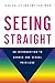 Seeing Straight: An Introdu...
