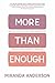 More Than Enough: How One Family Cultivated A More Abundant Life Through A Year Of Practical Minimalism