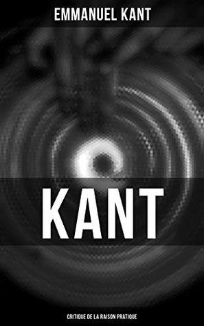Kant: Critique de la raison pratique: Édition enrichie. Fondements de la morale, loi morale et autonomie : une analyse de la raison pratique (French Edition)