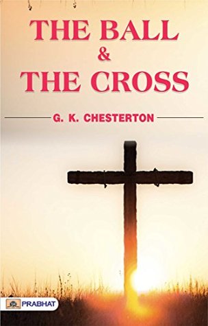 The Ball and the Cross: G. K. Chesterton's Witty and Philosophical Novel