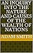 An Inquiry into the Nature and Causes of the Wealth of Nations