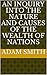 An Inquiry into the Nature and Causes of the Wealth of Nations