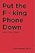 Put the F**king Phone Down by Josh Misner