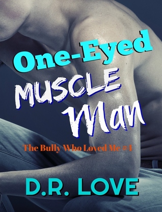 One-Eyed Muscle Man: A Bully Romance (The Bully Who Loved Me #2)