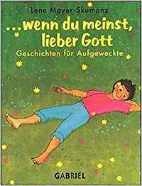 Wenn Du meinst, lieber Gott: Geschichten für Aufgeweckte (Hardcover)