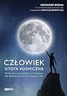 Człowiek. Istota kosmiczna by Grzegorz Brona