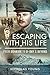 Escaping with His Life by Nicholas Young