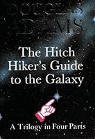 The Hitch Hiker's Guide To The Galaxy: A Trilogy in Four Parts