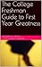 The College Freshman Guide to First Year Greatness by Geoffrey M. Smith and Harve...