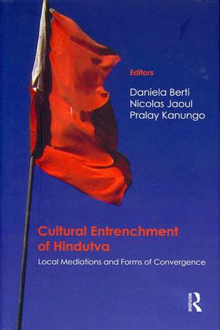 Cultural Entrenchment of Hindutva: Local Mediations and Forms of Convergence
