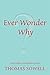 Ever Wonder Why?: And Other Controversial Essays