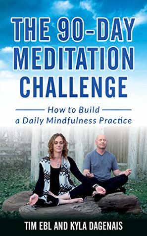 90 Day Meditation Challenge: How To Build A Daily Mindfulness Practice (Kindle Edition)