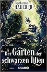 Der Garten der schwarzen Lilien by Katharina V. Haderer
