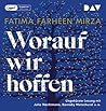 Worauf wir hoffen: Ungekürzte Lesung mit Julia Nachtmann, Barnaby Metschurat, Heikko Deutschmann und Gabriele Blum (2 mp3-CDs)