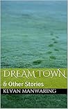 Dream Town: & Other Stories