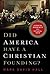Did America Have a Christian Founding?: Separating Modern Myth from Historical Truth